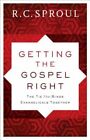 Getting The Gospel Right: The Tie That Binds Evangelicals Together By R C Sproul