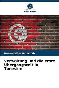 Verwaltung und die erste Bergangszeit in Tunesien von Nassreddine Harzallah Papier