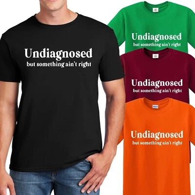 TREND GEAR UNDIAGNOSED BUT SOMETHING AIN'T RIGHT | FUNNY | Men's | T-SHIRT | TOP TEE