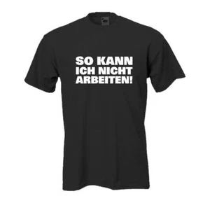 So kann ich nicht arbeiten Funshirts t shlrt sprüche coole Shirts Spaß (FSA004) - Bild 1 von 1