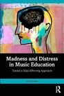 Madness and Distress in Music Education Toward a Mad-Affirming ... 9781032662787