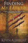 Finding My Father : A Journey from the Father Who Caused the Scars to the Fat...