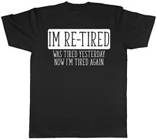 Im Re-Tired Was Tired Yesterday Now I'm Tired Again Mens Retirement Tee T-Shirt