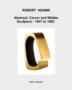 Robert Adams [1917-84] - Abstract: Carver & Welder - sculptures 1947-82 - NEW bo - Picture 1 of 10