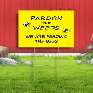 BEE SIGN - PARDON THE WEEDS FEEDING THE BEES FOR GARDEN YARD SIGN - Picture 1 of 1