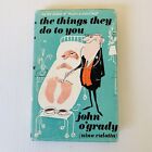 The Things They Do To You By John O’Grady Aka Nino Culotta Hardcover Bk DJ 1964