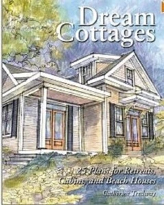 Dream Cottages: 25 Plans for Retreats, Cabins, and Beach Houses by C Tredway - Picture 1 of 1
