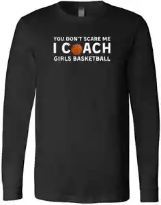 You Don't Scare Me I Coach Girls Basketball Sport Gift T-Shirt - Picture 1 of 3
