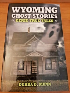 Wyoming Ghost Stories: Eerie True Tales by Debra D. Munn 2008 PB - Bild 1 von 2