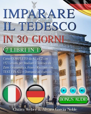 IMPARARE IL TEDESCO in 30 GIORNI: 7 LIBRI in 1: Corso COMPLETO Da A1 a C2 Con 15 - Immagine 1 di 4