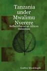 Tanzania Under Mwalimu Nyerere: Reflections on an African Statesman By Godfrey 