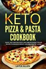 Keto Pizza & Pasta Cookbook: Quick, Easy and Delicious Low-Carb Ketogenic: New
