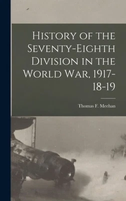History of the Seventy-Eighth Division in the World War, 1917-18-19 [Hardback] - Image 1 of 2