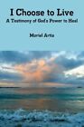 I CHOOSE TO LIVE: A TESTIMONY OF GOD'S POWER TO HEAL By Muriel Artis *BRAND NEW*