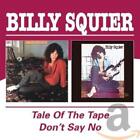 Billy Squier - Tale Of The Tape / Dont Say No [CD]