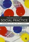 The Dynamics Of Social Practice Everyday Life And How It Changes By Shove Used