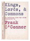 O'CONNOR, FRANK (1903-1966) Kings, Lords, & Commons/ an Anthology from the Irish