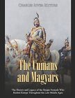 The Cumans and Magyars: The History and Legacy of the Steppe Noma 9798635405123