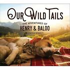 Our Wild Tails: The Adventures of Henry and Baloo - Hardback NEW Bennett, Cynthi