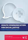 Health Communication for Social Justice: A Whole Person Activist Approach by Vin
