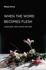 When The Word Becomes Flesh: Language And Human Nature By Paolo Virno (English)