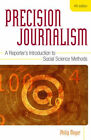 Precision Journalism : A Reporter's Introduction To Social Scienc