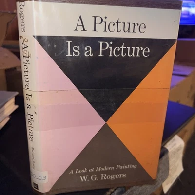 A Picture Is A Picture A Look At Modern Painting W.G. ROGERS Ex Lib 1964 1st Ed - Image 1 of 4