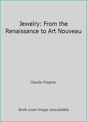 Jewelry: From the Renaissance to Art Nouveau by Claude Fregnac - Image 1 of 1