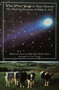 What If Our World is Their Heaven?: The Final Conversations with Phillip K. Dick - Picture 1 of 1