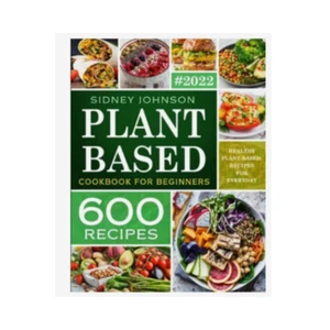 Plant Based Cookbook For Beginners: 600 Healthy Plant-Based Recipes (E2) - Picture 1 of 1