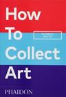 Magnus Resch How To Collect Art (Paperback)