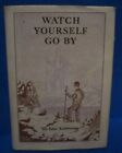 Watch Yourself Go By with rare Dust Jacket by Edw. Kuhlman 1916 4th Printing