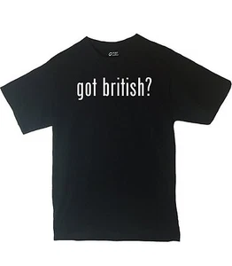 Got British? Shirt Country Pride Shirt Different Print Colors Inside! - Picture 1 of 1
