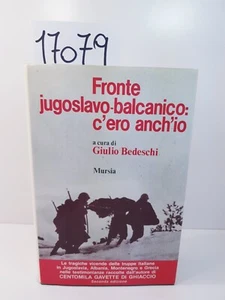 FRONTE JUGOSLAVO-BALCANICO: C'ERO ANCH'IO - Giulio Bedeschi / Mursia 1985 - Foto 1 di 24