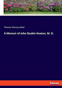 A Memoir of John Deakin Heaton, M. D., Very Good Condition, Reid, Thomas Wemyss,