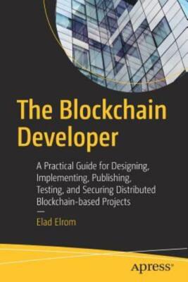 The Blockchain Developer: A Practical Guide f...