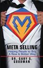 Meta Selling Helping People To Buy A New And Better Way By Dr Gary S Goodman E