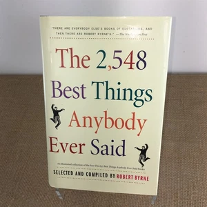 The 2548 Best Things Anybody Ever Said by Robert Byrne (2006, Hardcover) - Picture 1 of 6