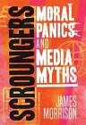 Scroungers: Moral Panics And Media Myths By James Morrison (English) Hardcover B