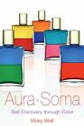 Aura-Soma: Self-Discovery through Color by Wall, Vicky 1594770654 FREE Shipping