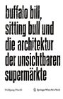 Buffalo Bill, Sitting Bull Und Die Architektur Der Unsichtbaren Supermarkte, ...
