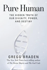 Pure Human: The Hidden Truth of Our Divinity, Power, and Destiny by Gregg Braden - Picture 1 of 1