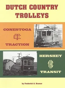 DUTCH COUNTRY TROLLEYS: Traction and Transit operations in PENNSYLVANIA -- (NEW) - Picture 1 of 5