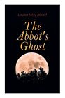 The Abbot's Ghost: Gothic Christmas Tale By Alcott, Louisa May -Paperback