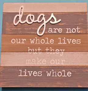 Wood Box Sign - "Dogs are not our whole lives . . ." - 11.5" inx 11.5 in x 1 in - Picture 1 of 3