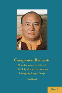 Compasión Radiante. Miradas sobre la vida del 16.o Gyalwa Karmapa de Gerd Bausch - Imagen 1 de 2