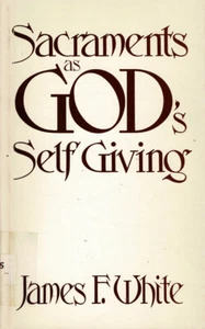 The Sacraments as God's Self-Giving by James F. White SC GC - Picture 1 of 2