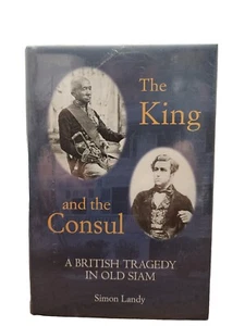 The King and the Consul : A British Tragedy In Old Siam by Simon Landy - Picture 1 of 2