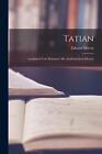 Tatian: Lateinisch und altdeutsch mit ausf?hrlichem Glossar by Eduard Sievers (G