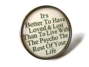 BETTER LOVED & LOST THAN LIVE WITH THE PSYCHO PIN BADGE HUMOUR JOKE FUN NOVELTY - Picture 1 of 7